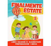 Libro vacanze 5 elementare preparazione 1 media: Preparati alla Secondaria con esercizi di Italiano, Matematica, Grammatica e Geometria