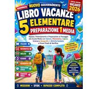 Libro Vacanze 5 Elementare Preparazione 1 Media: Ripasso, Potenziamento e Preparazione al Passaggio alla Scuola Media con Esercizi di Italiano, ... Attività Guidate e Prove Finali di Verifica