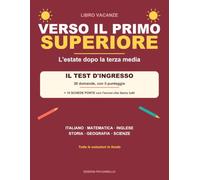 Libro Vacanze: Verso il Primo Superiore: Compiti delle vacanze dopo la terza media: italiano, matematica, inglese, storia, geografia e scienze | Con ... d'ingresso da 30 domande, tutte le soluzioni