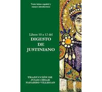 Libros 10 a 12 del Digesto de Justiniano: Texto latino-español y ensayo introductorio: 4 (Digesta Iustiniani Imperatoris (versión impresa))