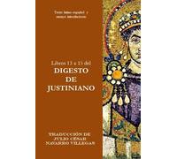 Libros 13 a 15 del Digesto de Justiniano: Texto latino-español y ensayo introductorio (Digesta Iustiniani Imperatoris (versión impresa))
