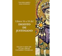 Libros 16 a 18 del Digesto de Justiniano: Texto latino-español y ensayo introductorio: 6 (Digesta Iustiniani Imperatoris (versión impresa))