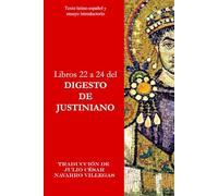 Libros 22 a 24 del Digesto de Justiniano: Texto latino-español y ensayo crítico (Digesta Iustiniani Imperatoris (versión impresa))