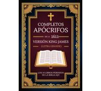 Libros Apócrifos Completos De La Versión King James De 1611 (Letra Grande): Los 14 Libros Perdidos De La Biblia KJV