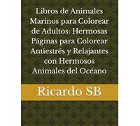 Libros de Animales Marinos para Colorear de Adultos: Hermosas Páginas para Colorear Antiestrés y Relajantes con Hermosos Animales del Océano
