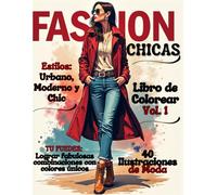 Libros de Colorear de Moda para Adultos. Libros de Moda para Mujeres y Chicas: 40 Ilustraciones de Moda para Colorear/Estilo Urbano, Moderno y Chic. Vol. 1 (Fashionables Girls)