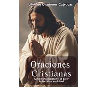 Libros de Oraciones Católicas: Oraciones Cristianas Poderosas para Cada Día: Devocionales y Oraciones para Dormir en Paz, Fortalecer la Fe y Vivir con Esperanza