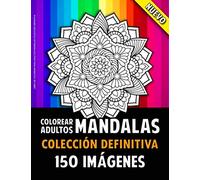 Libros Para Colorear Adultos Mandalas Colección Definitiva: 150 Hermosas Mandalas Para Adultos (Mandalas Colorear Adultos)