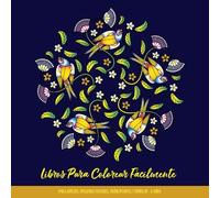 Libros Para Colorear Fácilmente Para Adultos, Personas Mayores, Principiantes y Niños De +8 Años: Mandalas Para Colorear Para Adultos y Niños: Mandalas, Flores, Aves, Mariposas