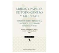 Libros Y Papeles De Todo Género Y Facultad. Estudios Sobre Tipología Y Géneros Editoriales (siglos XIV-XIX)