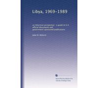 Libya, 1969-1989: an American perspective : a guide to U.S. official documents and government-sponsored publications