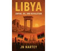 Libya: Empire, Oil, and Revolution