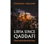 Libya Since Qaddafi: Chaos and the Search for Peace