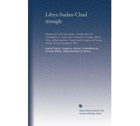 Libya-Sudan-Chad triangle: dilemma for United States policy : hearings before the Subcommittee on Africa of the Committee on Foreign Affairs, House of ... session, October 29 and November 4, 1981