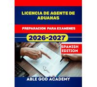 LICENCIA DE AGENTE DE ADUANAS PREPARACION PARA EXAMENES: Guia de preparacion paso a paso con preguntas de practica y estrategias de expertos para el exito en el examen.