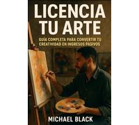 Licencia tu Arte: Guía Completa para Convertir tu Creatividad en Ingresos Pasivos