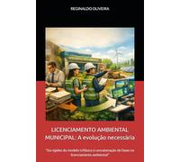 LICENCIAMENTO AMBIENTAL MUNICIPAL: A evolução necessária: "Da rigidez do modelo trifásico à concatenação de fases no licenciamento ambiental"