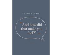 Licensed to Ask: “And How Did That Make You Feel?”: A Funny Therapist Notebook for LCSWs, LMFTs, Counselors & Mental Health Professionals