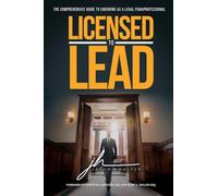 Licensed to Lead - The Comprehensive Guide to Emerging as a Legal Paraprofessional