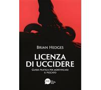 Licenza di uccidere. Guida pratica per mortificare il peccato (Miscellanea)