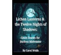 Lichen Lanterns and the Twelve Nights of Shadows: Ghost Stories for Darkest Midwinter (Children's Books)