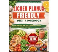 LICHEN PLANUS-FRIENDLY DIET COOKBOOK: A Complete Anti-Inflammatory Meal Plan & Cookbook To Reduce Flare-Ups And Nourish Your Body