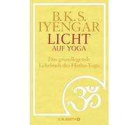 Licht auf Yoga: Das gundlegende Lehrbuch des Hatha-Yoga