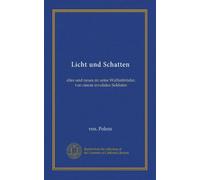 Licht und Schatten (Vol-1): altes und neues an seine Waffenbrüder, von einem invaliden Soldaten