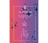 Lichtblicke - Dein Dankbarkeits-Journal für die kleinen Freuden des Lebens: 142 Seiten Dankbarkeitstagebuch für Glück, Dankbarkeit und Achtsamkeit, die dein Leben verändern werden, A5