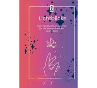 Lichtblicke - Dein Dankbarkeits-Journal für die kleinen Freuden des Lebens: 142 Seiten Dankbarkeitstagebuch für Glück, Dankbarkeit und Achtsamkeit, die dein Leben verändern werden, A5 Notizbuch