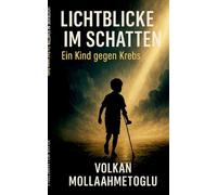 Lichtblicke im Schatten: Ein Kind gegen Krebs