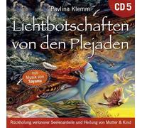 Lichtbotschaften von den Plejaden [Übungs-CD 5]: Rückholung verlorener Seelenanteile und Heilung von Mutter & Kind