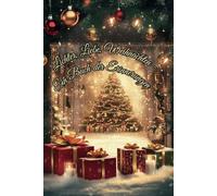 Lichter, Liebe, Weihnachten - Ein Buch der Erinnerungen: "Fünf Jahre Weihnachtszauber, festgehalten für die Ewigkeit"
