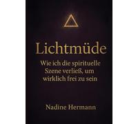 Lichtmüde: Wie ich die spirituelle Szene verließ, um wirklich frei zu sein