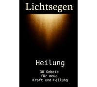 Lichtsegen - Heilung - 30 Gebete für neue Kraft und Heilung: LUCENDIRA BOOKS (LUCENDIRA BOOKS - Lichtsegen - Gebete aus Licht und Segen)