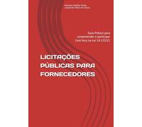 LICITAÇÕES PÚBLICAS PARA FORNECEDORES: Guia Prático para compreender e participar Com foco na Lei 14.133/21