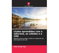 Lições aprendidas com a natureza, as cidades e a vida: Reflexões sobre ecologia, resiliência e significado nas observações do dia a dia