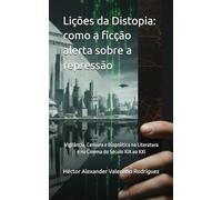 Lições da Distopia: como a ficção alerta sobre a repressão: Vigilância, Censura e Biopolítica na Literatura e no Cinema do Século XIX ao XXI