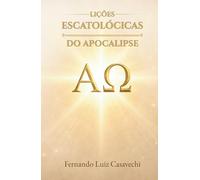 Lições Escatológicas do Apocalipse: Um Estudo Sistemático e Pastoral para Obreiros e Estudantes da Bíblia