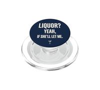 Licor, sí, si Ella me Deja Divertido Humor Adulto Meme tee 1 PopSockets PopGrip para MagSafe