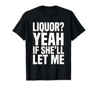 Licor, sí, si Ella me dejará, Divertida Camiseta de Meme de Humor para Adultos 5 Camiseta