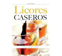 Licores caseros: Técnicas, consejos y recetas