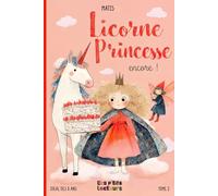 Licorne, Princesse, encore !: À lire tout seul ou accompagné - 11 histoires courtes, drôles et illustrées dès 5 ans
