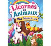 Licornes et Animaux Par Numéros: Livre de Coloriage par Numéros pour Enfants: Activités Créatives avec Licornes, Animaux Rigolos et Paysages Magiques.