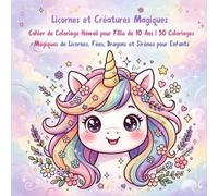 Licornes et Créatures Magiques : Cahier de Coloriage Kawaii pour Fille de 10 Ans | 50 Coloriages Magiques de Licornes, Fées, Dragons et Sirènes pour Enfants