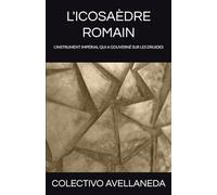 L'ICOSAÈDRE ROMAIN: LA PIÈCE MAÎTRESSE DU SYSTÈME IMPÉRIAL QUI A GOUVERNÉ LES DRUIDES