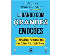 Lidando com Grandes Emoções - Como Ficar bem quando as Coisas não Estão bem