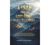 Lidar And The Lost Cities Of The Silk Road: Revealing 1,000-Year-Old Mountain Civilizations of Central Asia Lost to History and Rediscovered Through Technology