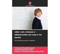 Lidar com crianças e adolescentes em casa e na escola: (Um guia prático para pais e conselheiros)