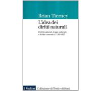 L'idea dei diritti naturali. Diritti naturali, legge naturale e diritto canonico 1150-1625 (Collezione di testi e di studi)